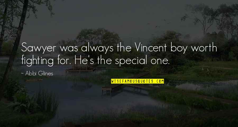 Ameya Yesudas Quotes By Abbi Glines: Sawyer was always the Vincent boy worth fighting