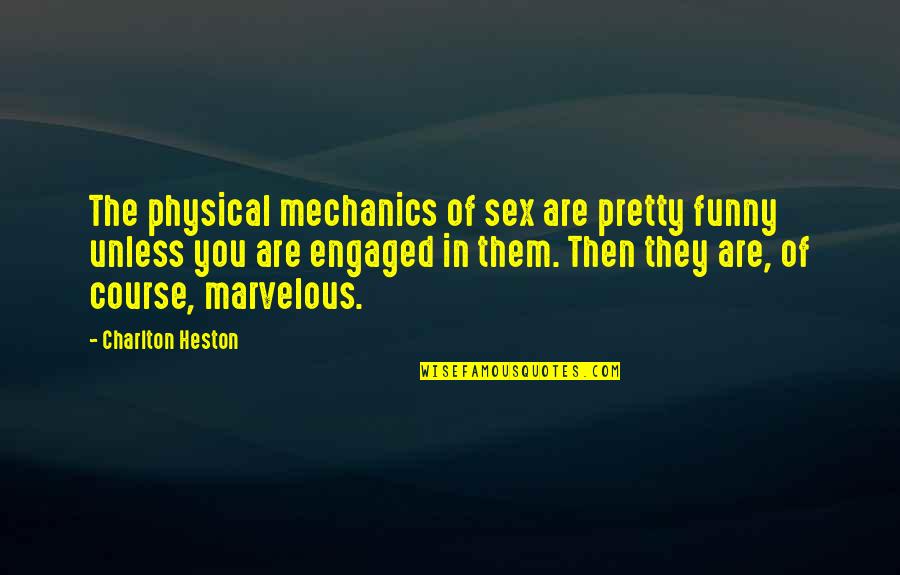 Amezcua Bio Quotes By Charlton Heston: The physical mechanics of sex are pretty funny Amezcua Bio Quotes By Charlton Heston: The physical mechanics of sex are pretty funny