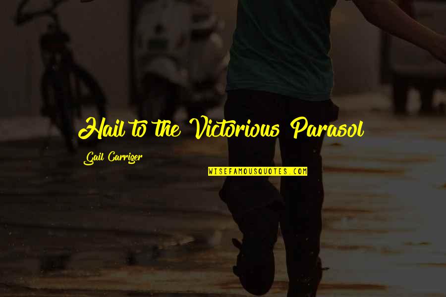 Amezola Law Quotes By Gail Carriger: Hail to the Victorious Parasol! Amezola Law Quotes By Gail Carriger: Hail to the Victorious Parasol!