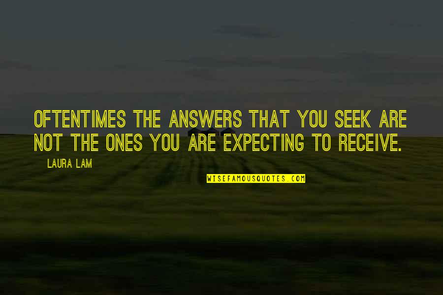 Amf Movie Quote Quotes By Laura Lam: Oftentimes the answers that you seek are not