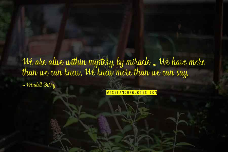 Amf Movie Quote Quotes By Wendell Berry: We are alive within mystery, by miracle ...