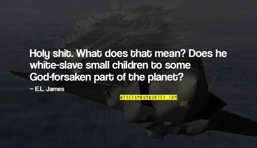 Amf Movie Quotes By E.L. James: Holy shit. What does that mean? Does he Amf Movie Quotes By E.L. James: Holy shit. What does that mean? Does he