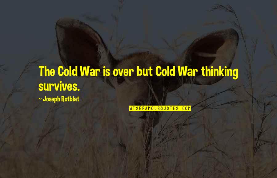 Amf Movie Quotes By Joseph Rotblat: The Cold War is over but Cold War