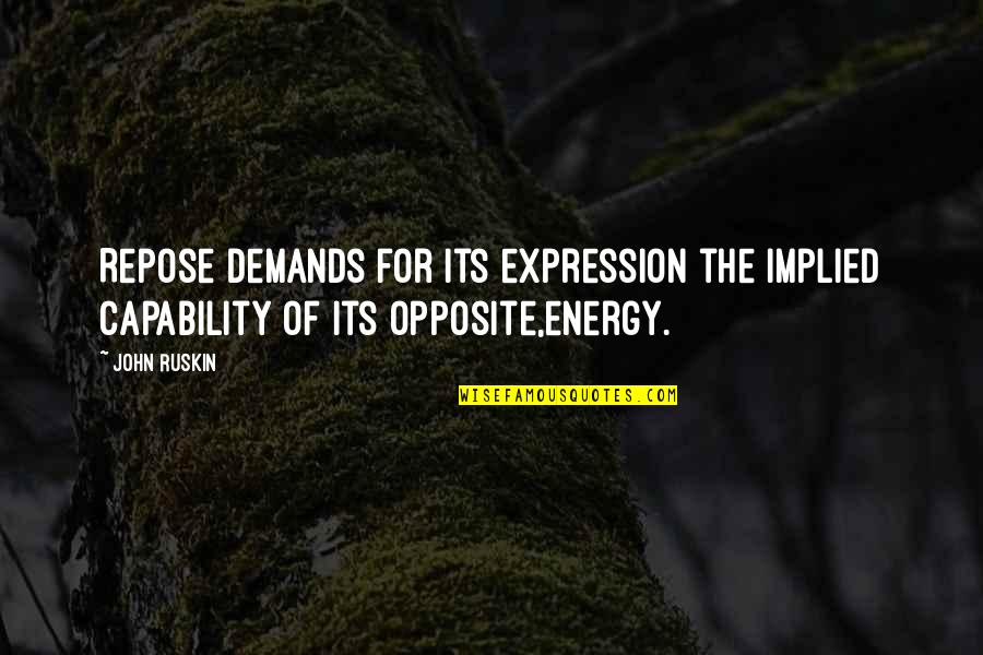 Amfar Tilbury Quotes By John Ruskin: Repose demands for its expression the implied capability