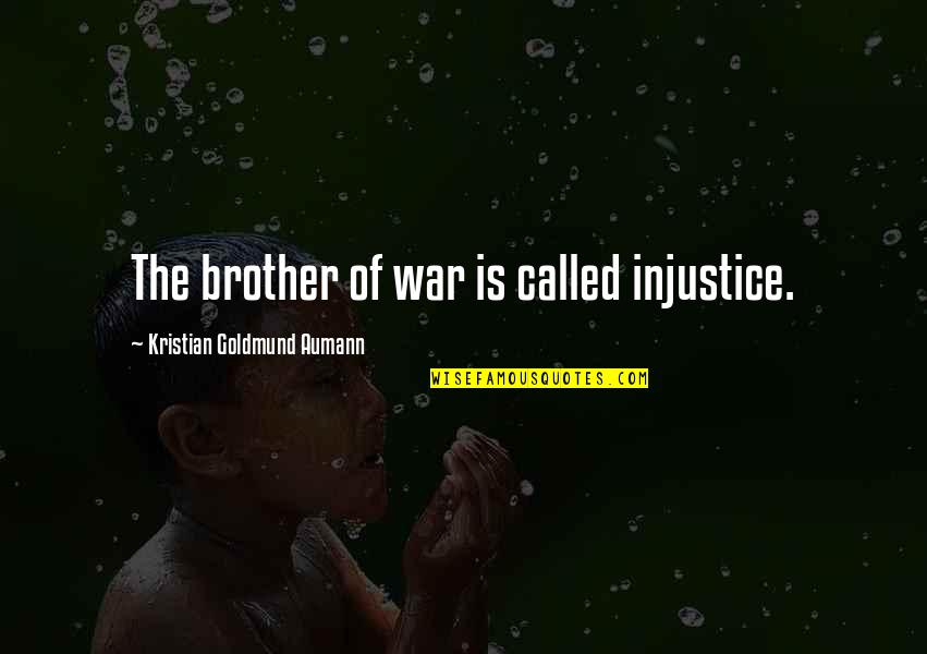 Amfar Tilbury Quotes By Kristian Goldmund Aumann: The brother of war is called injustice.