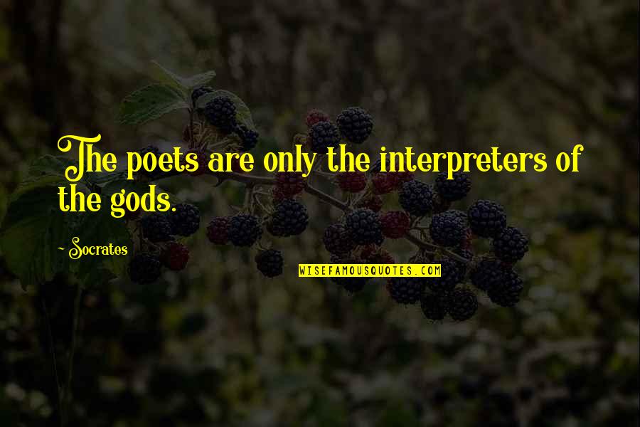 Amfar Tilbury Quotes By Socrates: The poets are only the interpreters of the