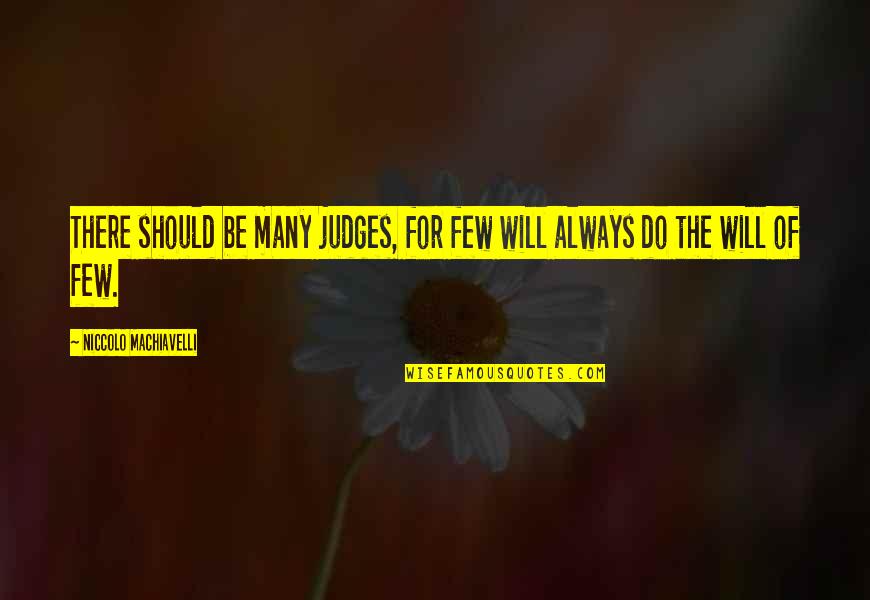 Amharic Best Quotes By Niccolo Machiavelli: There should be many judges, for few will Amharic Best Quotes By Niccolo Machiavelli: There should be many judges, for few will