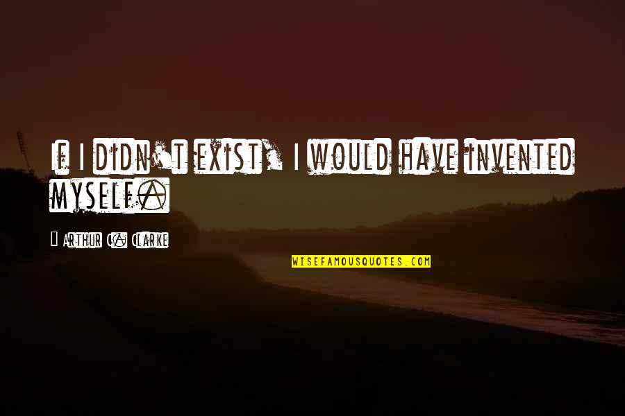 Amharic Old Quotes By Arthur C. Clarke: If I didn't exist, I would have invented Amharic Old Quotes By Arthur C. Clarke: If I didn't exist, I would have invented
