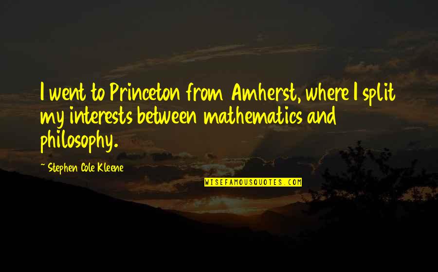 Amherst Quotes By Stephen Cole Kleene: I went to Princeton from Amherst, where I