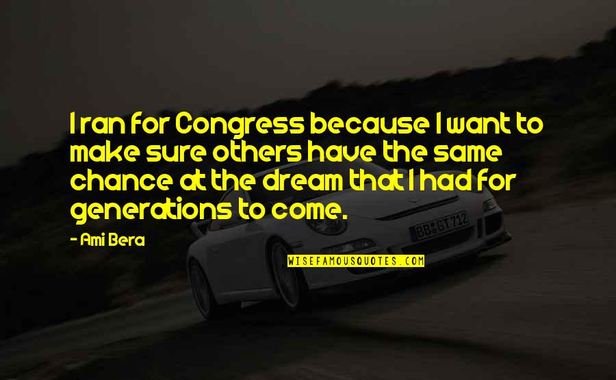 Ami Bera Quotes By Ami Bera: I ran for Congress because I want to