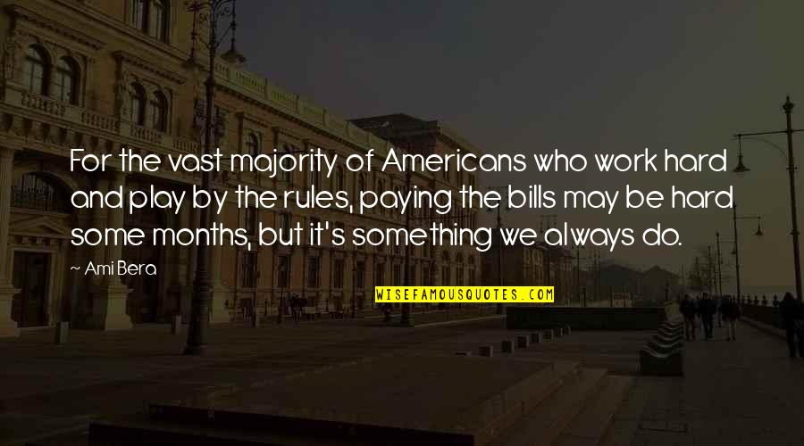 Ami Bera Quotes By Ami Bera: For the vast majority of Americans who work Ami Bera Quotes By Ami Bera: For the vast majority of Americans who work