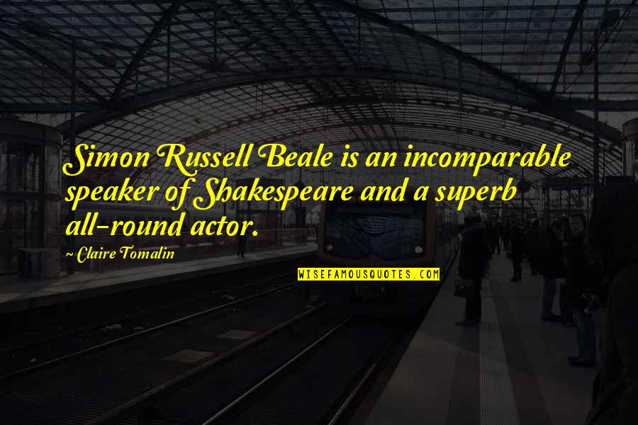 Ami James Quotes By Claire Tomalin: Simon Russell Beale is an incomparable speaker of