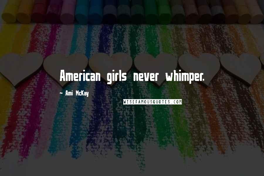 Ami McKay quotes: American girls never whimper.