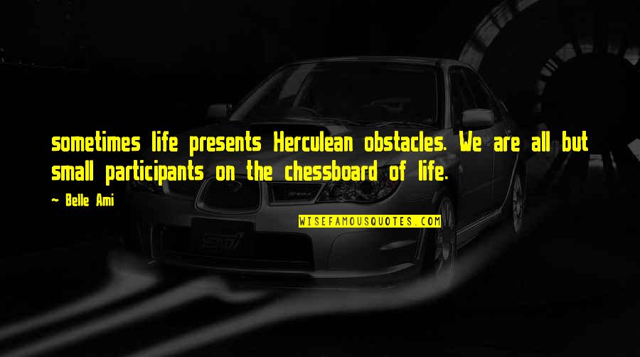 Ami Quotes By Belle Ami: sometimes life presents Herculean obstacles. We are all