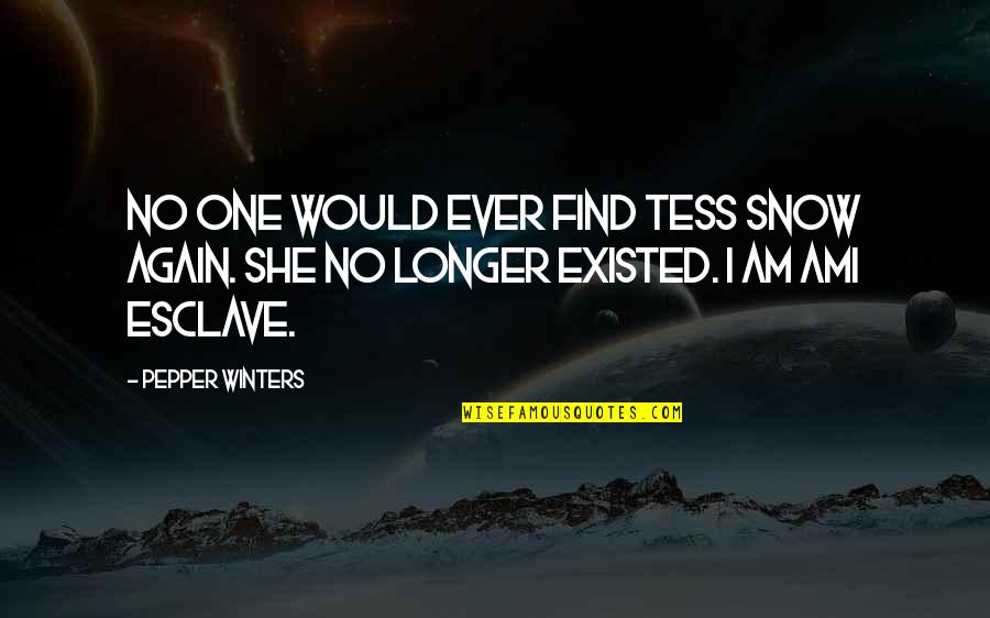 Ami Quotes By Pepper Winters: No one would ever find Tess Snow again.