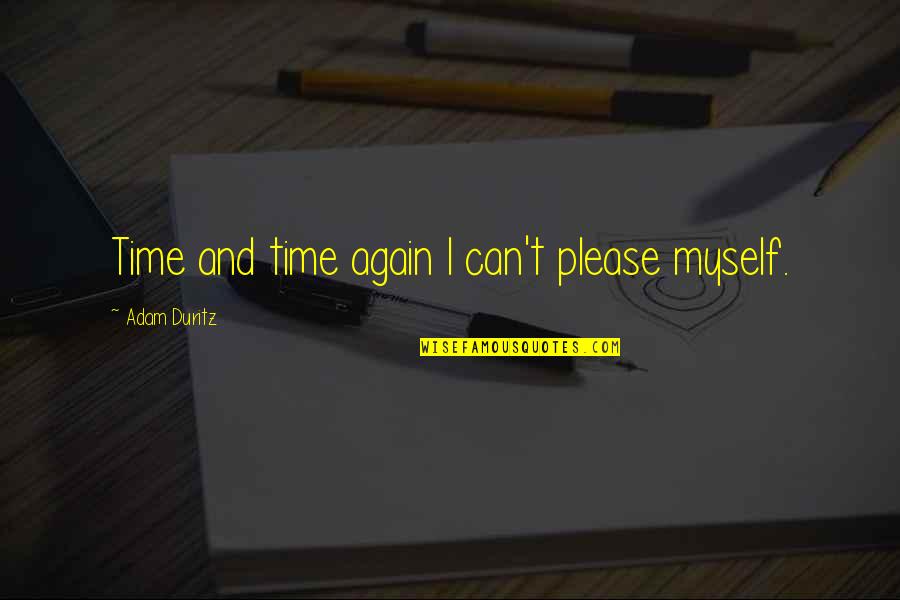 Amiableness In A Sentence Quotes By Adam Duritz: Time and time again I can't please myself. Amiableness In A Sentence Quotes By Adam Duritz: Time and time again I can't please myself.