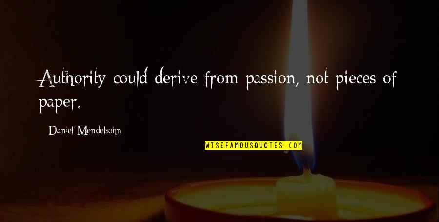Amiableness In A Sentence Quotes By Daniel Mendelsohn: Authority could derive from passion, not pieces of Amiableness In A Sentence Quotes By Daniel Mendelsohn: Authority could derive from passion, not pieces of