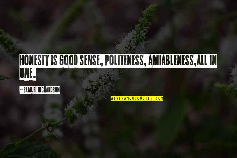 Amiableness Quotes By Samuel Richardson: Honesty is good sense, politeness, amiableness,all in one.