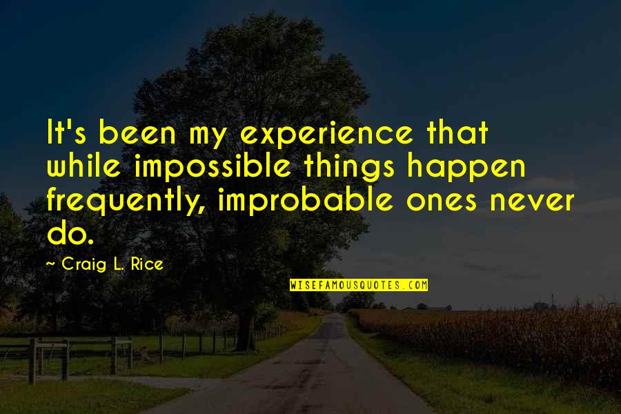 Amiably Desirous Quotes By Craig L. Rice: It's been my experience that while impossible things Amiably Desirous Quotes By Craig L. Rice: It's been my experience that while impossible things