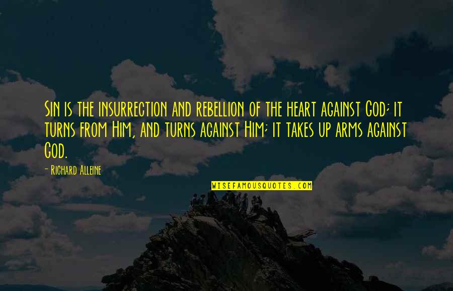 Amiably Desirous Quotes By Richard Alleine: Sin is the insurrection and rebellion of the Amiably Desirous Quotes By Richard Alleine: Sin is the insurrection and rebellion of the