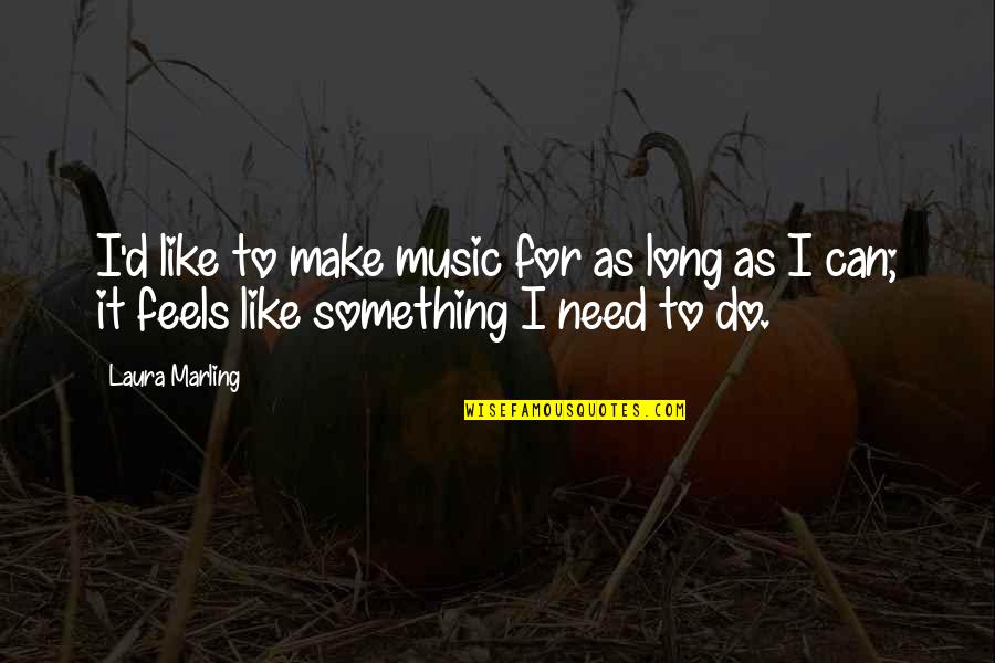 Amiably In A Sentence Quotes By Laura Marling: I'd like to make music for as long