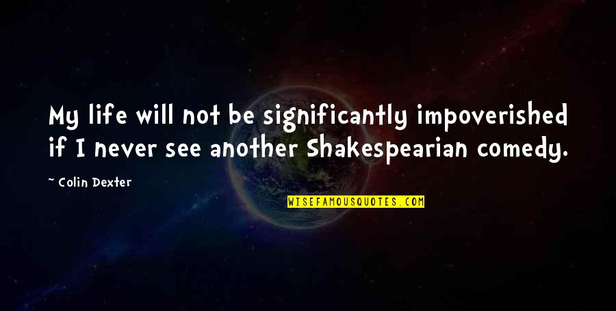 Amiandgroup Quotes By Colin Dexter: My life will not be significantly impoverished if