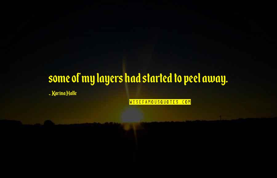 Amiaza Quotes By Karina Halle: some of my layers had started to peel Amiaza Quotes By Karina Halle: some of my layers had started to peel