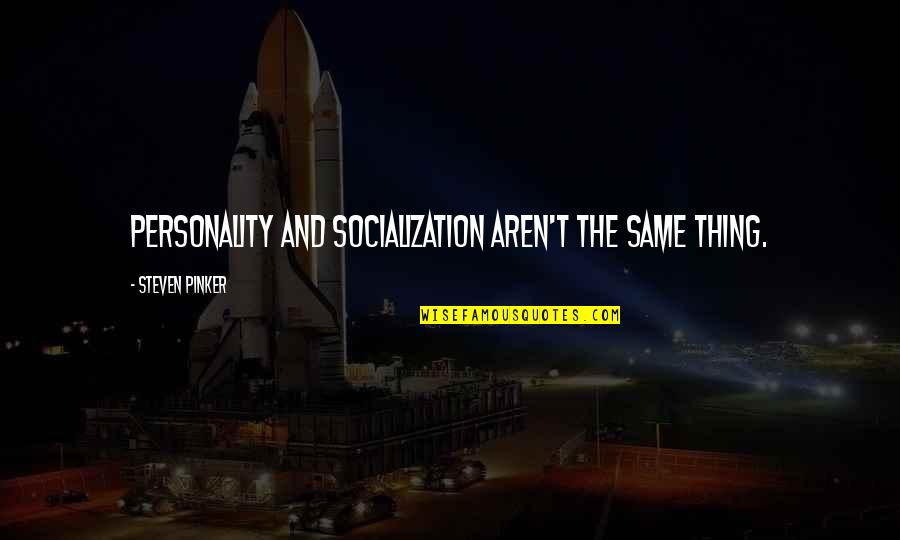 Amica Quotes By Steven Pinker: Personality and socialization aren't the same thing. Amica Quotes By Steven Pinker: Personality and socialization aren't the same thing.