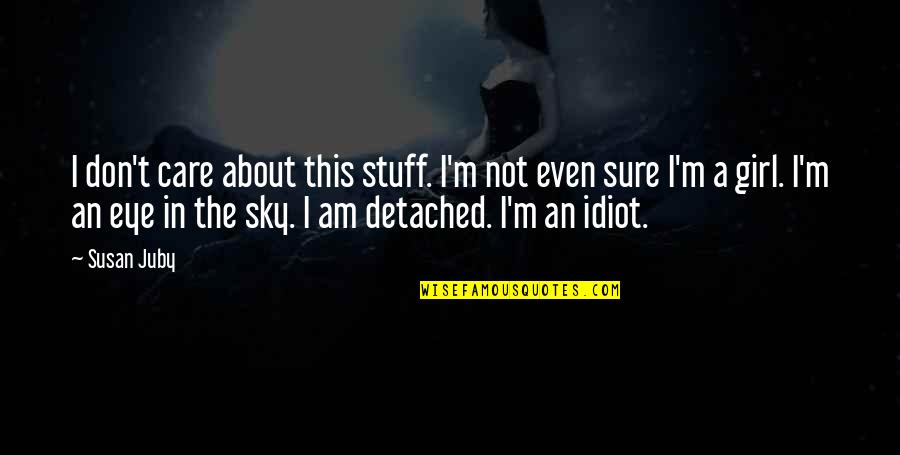 Amica Quotes By Susan Juby: I don't care about this stuff. I'm not Amica Quotes By Susan Juby: I don't care about this stuff. I'm not