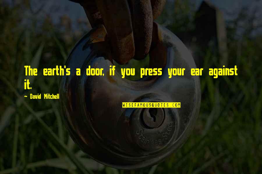 Amicably Synonyms Quotes By David Mitchell: The earth's a door, if you press your