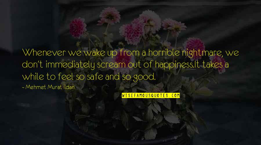Amichai Poetry Quotes By Mehmet Murat Ildan: Whenever we wake up from a horrible nightmare,
