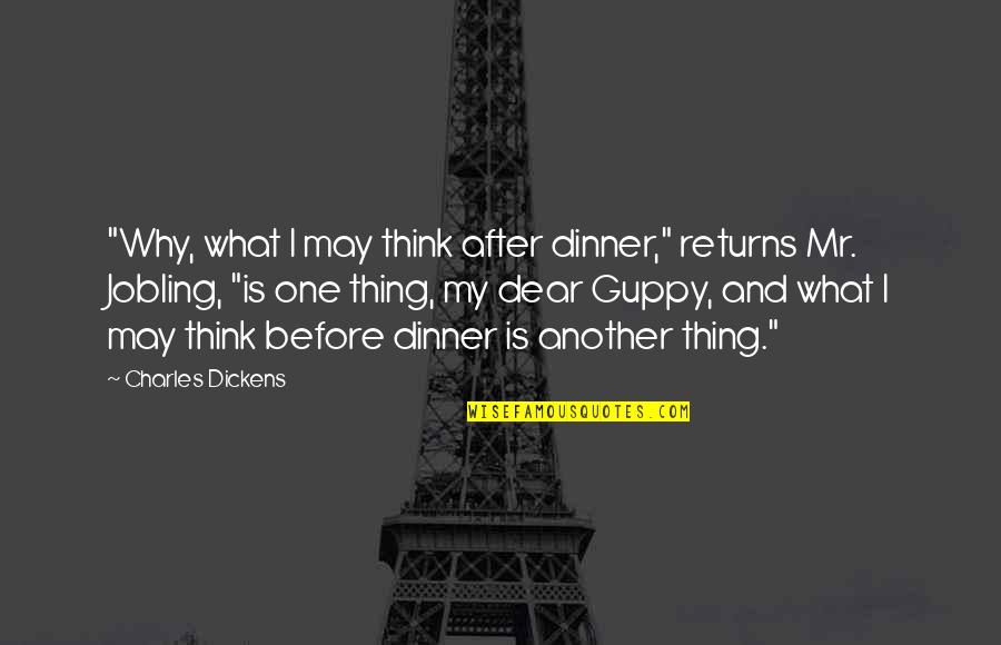 Amici Amanti E Quotes By Charles Dickens: "Why, what I may think after dinner," returns