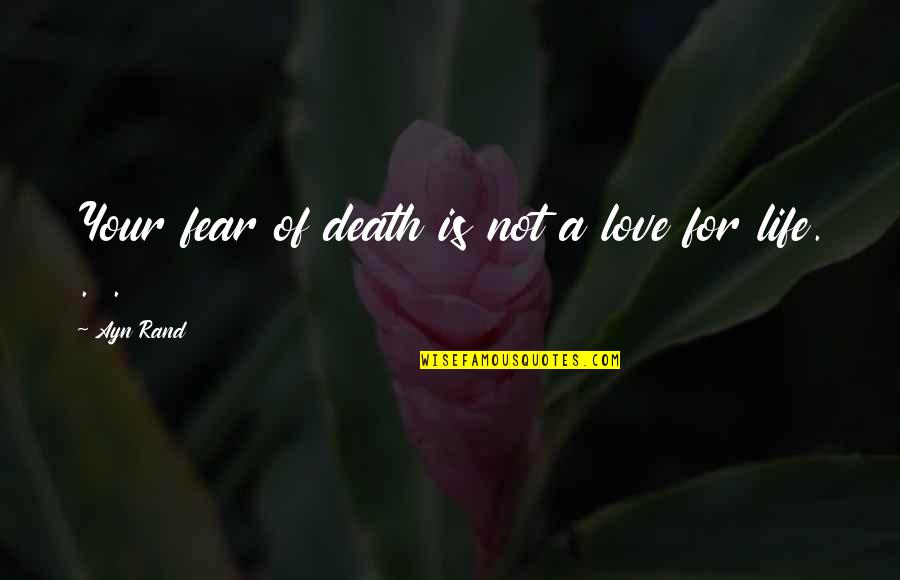 Amici Di Letto Quotes By Ayn Rand: Your fear of death is not a love