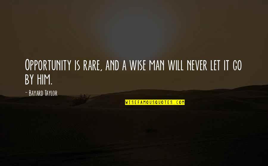 Amici Miei Quotes By Bayard Taylor: Opportunity is rare, and a wise man will