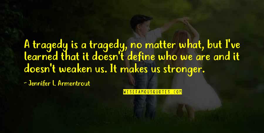 Amici Wine Quotes By Jennifer L. Armentrout: A tragedy is a tragedy, no matter what,