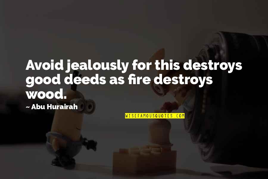 Amicitia American Quotes By Abu Hurairah: Avoid jealously for this destroys good deeds as