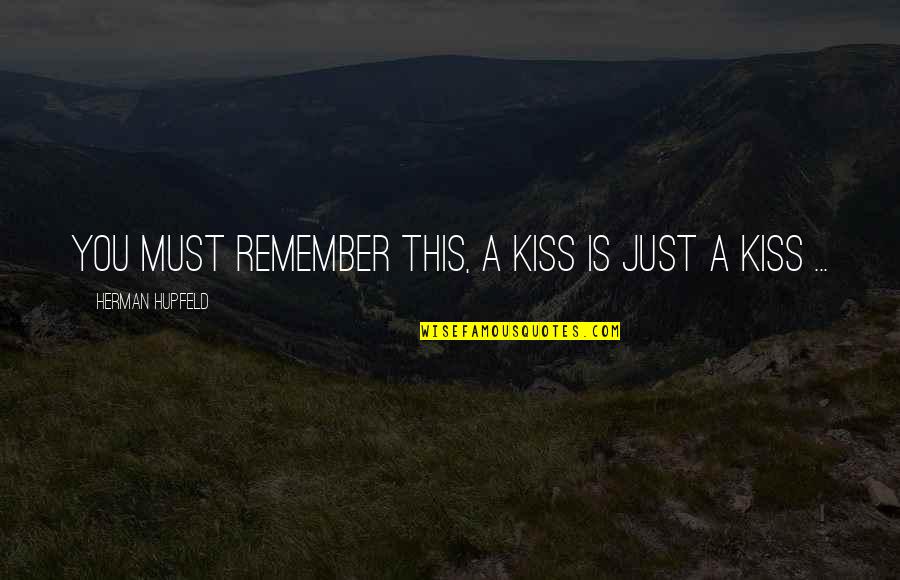Amicizia Significato Quotes By Herman Hupfeld: You must remember this, a kiss is just Amicizia Significato Quotes By Herman Hupfeld: You must remember this, a kiss is just
