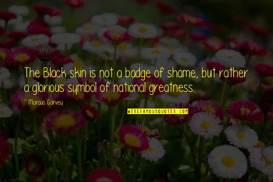 Amicizia Significato Quotes By Marcus Garvey: The Black skin is not a badge of Amicizia Significato Quotes By Marcus Garvey: The Black skin is not a badge of