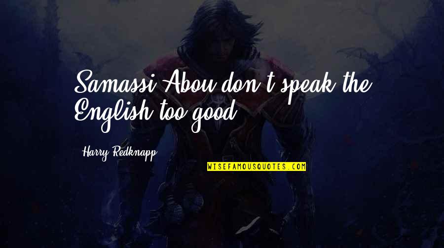 Amicks Superstore Quotes By Harry Redknapp: Samassi Abou don't speak the English too good. Amicks Superstore Quotes By Harry Redknapp: Samassi Abou don't speak the English too good.