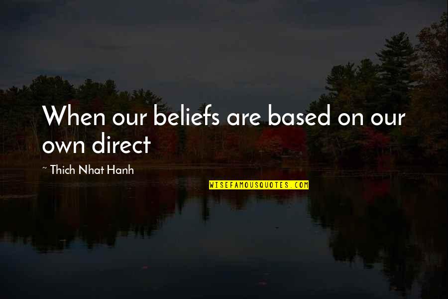 Amico Power Quotes By Thich Nhat Hanh: When our beliefs are based on our own