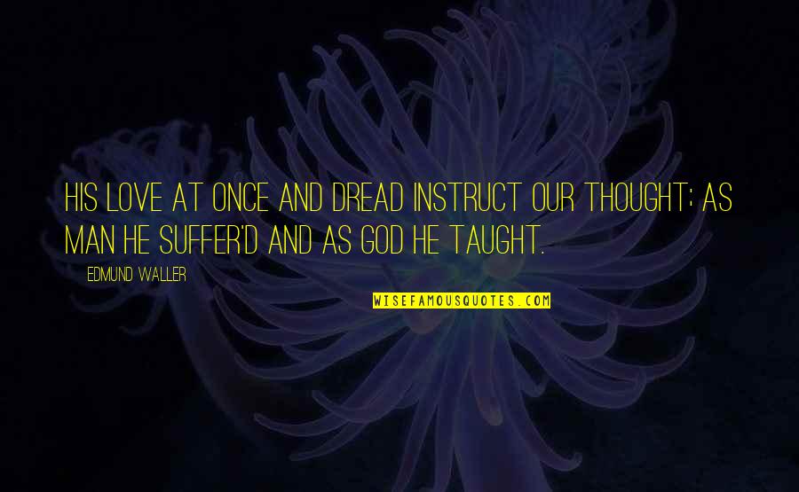 Amics Nepal Quotes By Edmund Waller: His love at once and dread instruct our