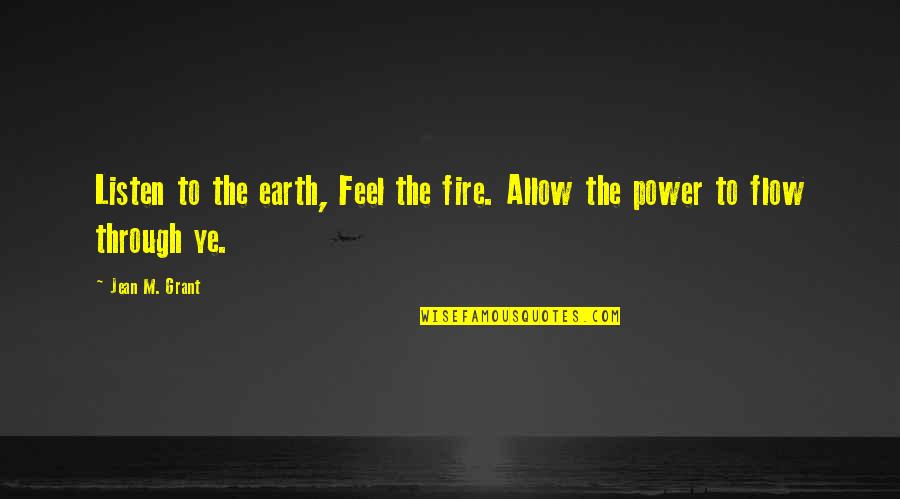 Amics Nepal Quotes By Jean M. Grant: Listen to the earth, Feel the fire. Allow