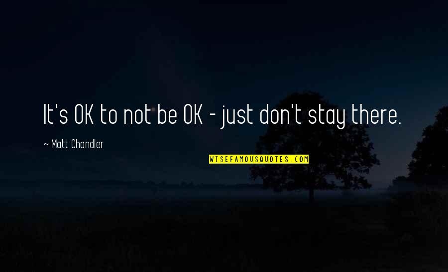Amics Nepal Quotes By Matt Chandler: It's OK to not be OK - just