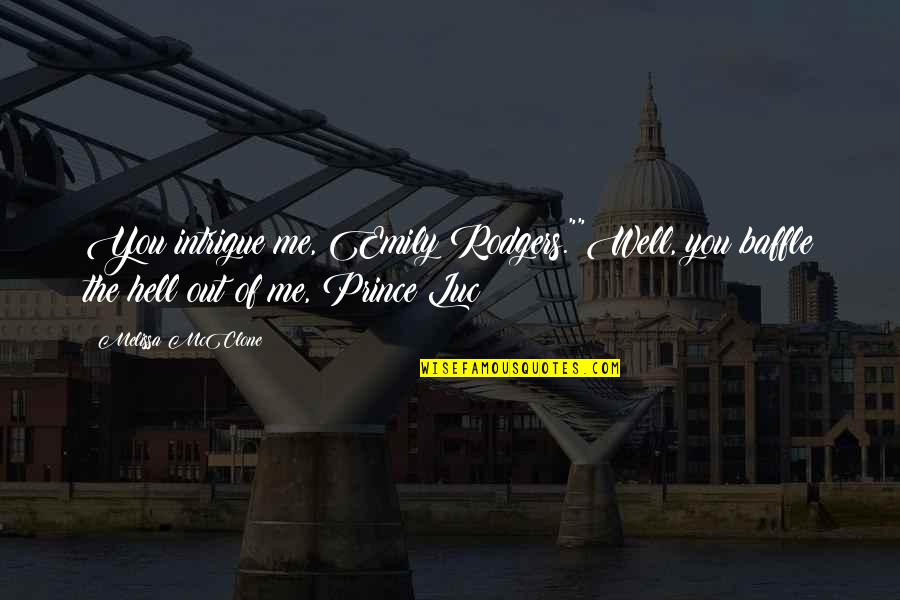 Amid Chaos Quotes By Melissa McClone: You intrigue me, Emily Rodgers.""Well, you baffle the