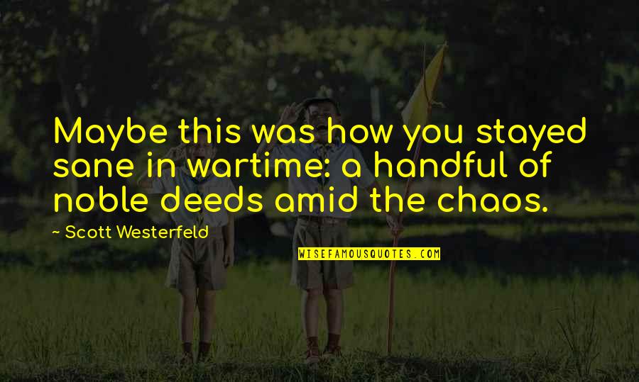 Amid Chaos Quotes By Scott Westerfeld: Maybe this was how you stayed sane in Amid Chaos Quotes By Scott Westerfeld: Maybe this was how you stayed sane in