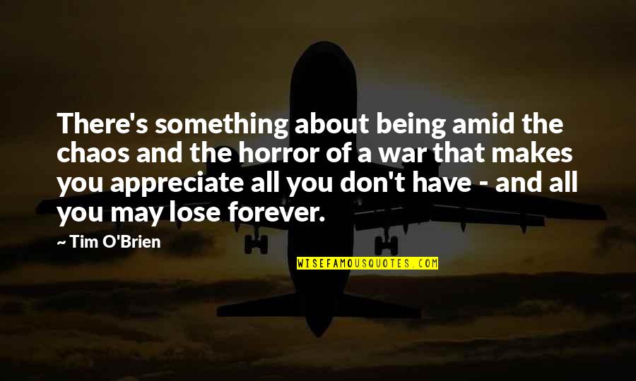 Amid Chaos Quotes By Tim O'Brien: There's something about being amid the chaos and Amid Chaos Quotes By Tim O'Brien: There's something about being amid the chaos and