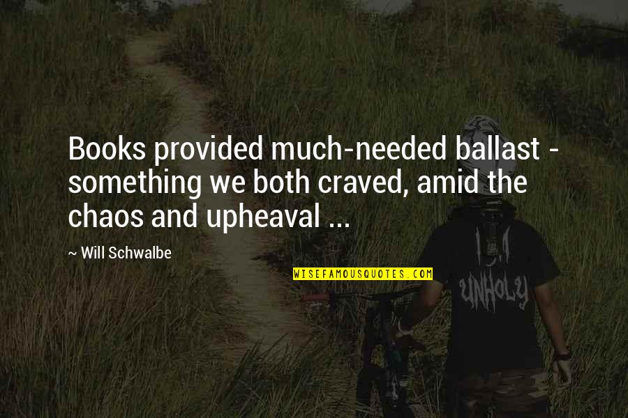 Amid Chaos Quotes By Will Schwalbe: Books provided much-needed ballast - something we both Amid Chaos Quotes By Will Schwalbe: Books provided much-needed ballast - something we both
