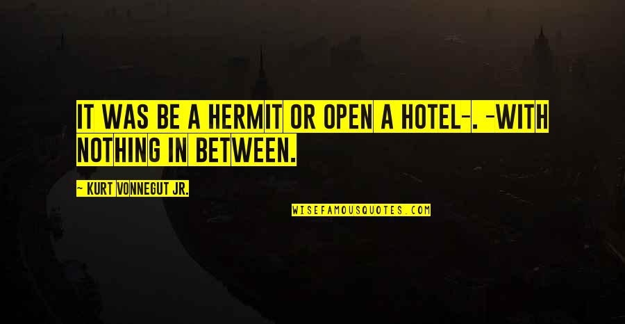 Amidah Prayers Quotes By Kurt Vonnegut Jr.: It was be a hermit or open a