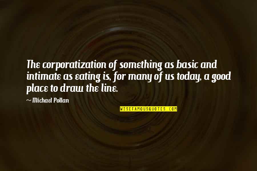 Amidah Prayers Quotes By Michael Pollan: The corporatization of something as basic and intimate