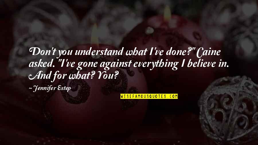 Amidou Bayo Quotes By Jennifer Estep: Don't you understand what I've done?" Caine asked. Amidou Bayo Quotes By Jennifer Estep: Don't you understand what I've done?" Caine asked.